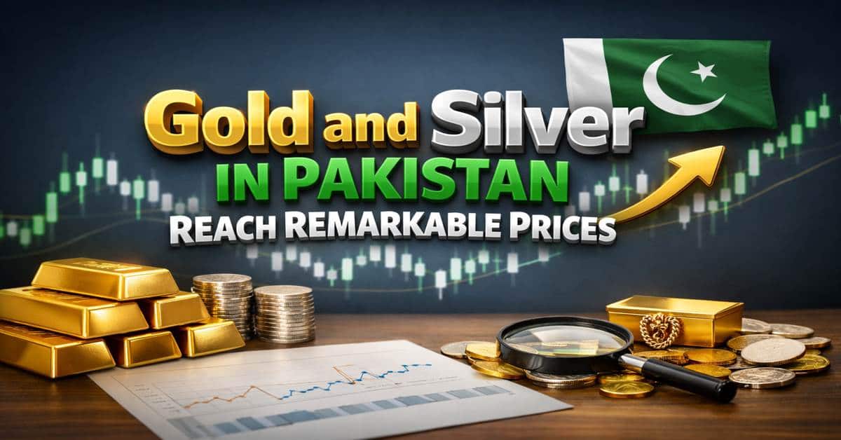 Gold and Silver in Pakistan Reach Remarkable Prices